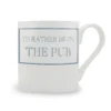 I'd rather be in the pub mug